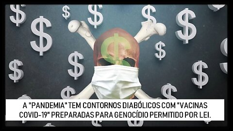 'PANDEMIA' DIABÓLICA COM 'VACINAS COVID-19' PREPARADA PARA GENOCÍDIO PERMITIDO POR LEI