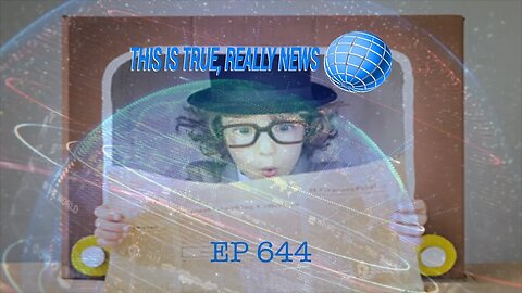 This is True, Really News EP 644
