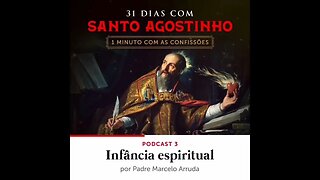 31 dias com Santo Agostinho | 03/08/22 "Infância Espiritual"