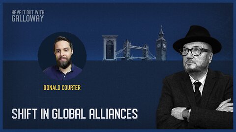 Have it out with Galloway: Shift In Global Alliances