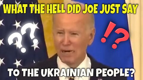 What the Hell did Joe Just Say??? (to the Ukrainian People)