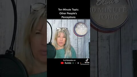 10 Minute Topic series: Other People's Perceptions