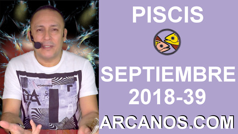 HOROSCOPO PISCIS-Semana 2018-39-Del 23 al 29 de septiembre de 2018-ARCANOS.COM