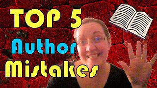 My Top 5 AUTHOR MISTAKES