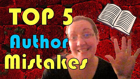 My Top 5 AUTHOR MISTAKES