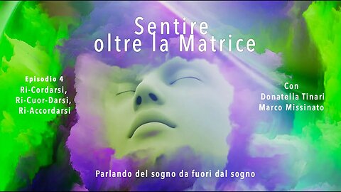 SENTIRE OLTRE LA MATRICE Episodio 4 donatella tinari & marco missinato