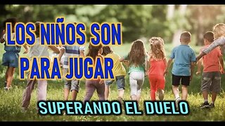 LOS NIÑOS SON PARA JUGAR - SUPERANDO EL DUELO