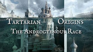 Tartaria Origins: The Androgynous Race