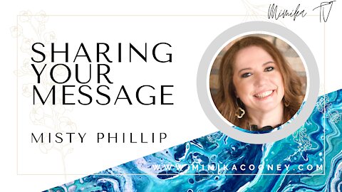 Sharing your Message with Misty Phillip