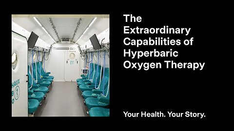The Extraordinary Capabilities of Hyperbaric Oxygen Therapy