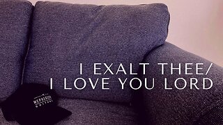 I EXALT THEE / I LOVE YOU LORD / / Derek Charles Johnson / / Acoustic Cover / / Music Video