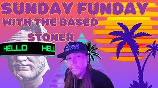 SUNDAY FUNDAY WITH THE BASED STONER| no F'ing way man|