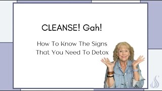 CLEANSE! Gah! How To Know The Signs That You Need To Detox