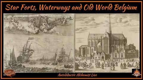 Star Forts, Waterways and Old World Belgium - Autodidactic Alchemist Live