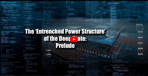 The 'Entrenched Power Structure' of the Deep State: Prelude