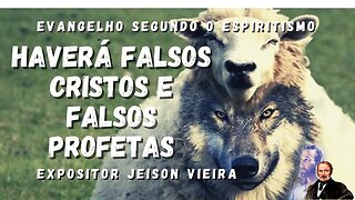 Haverá Falsos Cristos e Falsos Profetas (Cap. 21 de O Evangelho Segundo o Espiritismo)