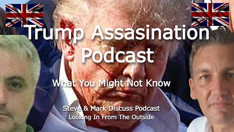 Trump Assassination Podcast - What You Might Not Know.