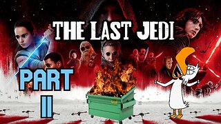 The Last Jedi: A Complete Dumpster Fire - Part 2