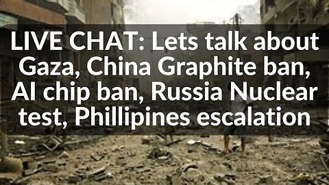 LIVE CHAT: Lets talk about Gaza, China Graphite ban, AI chip ban, Russia Nuclear test