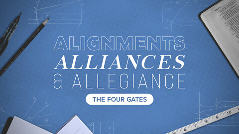 Alignments, Alliances, & Allegiance: The Four Gates, Part 1