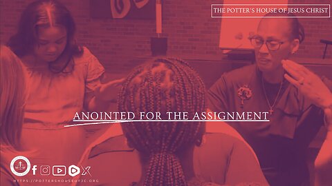 The Potter's House of Jesus Christ : ​"​​​Anointed for the Assignment"
