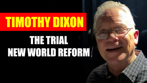 Timothy Dixon The Trial - New World Reform