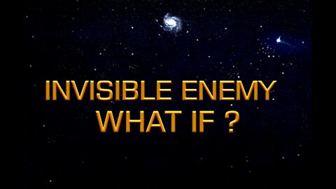 INVISIBLE ENEMY WHAT IF?
