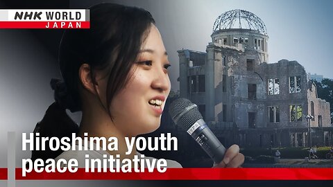 Hiroshima youth peace initiativeーNHK WORLD-JAPAN NEWS | NE