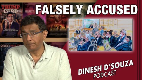 FALSELY ACCUSED Dinesh D’Souza Podcast Ep436