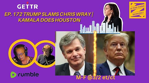 Ep. 172 Trump slams Chris Wray | KAMALA DOES HOUSTON