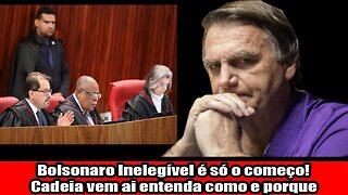 Bolsonaro Inelegível é só o começo! Cadeia vem ai entenda como e porque