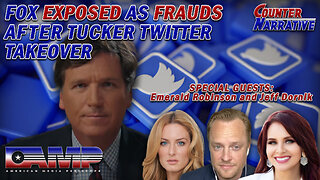 Fox Exposed As Frauds After Tucker Twitter Takeover | Counter Narrative Ep. 48