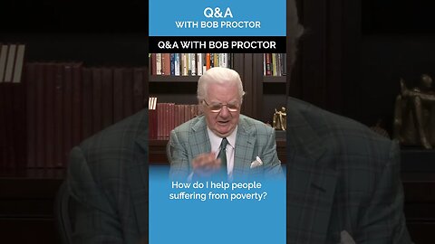 How Do I Help People Suffering From Poverty? | Bob Proctor