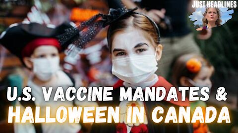 Just Headlines: U.S. Vaccine Mandates & Halloween In Canada (October 8th 2021)