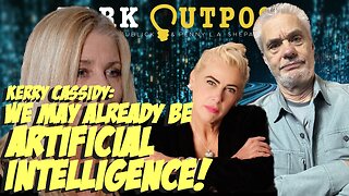 Dark Outpost 10.25.2022 Kerry Cassidy: We May Already Be Artificial Intelligence!