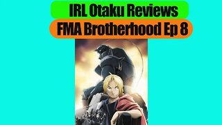 IRLOtaku Reviews FMA B Ep 8