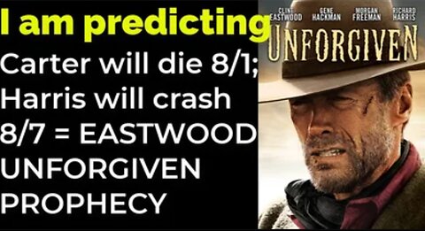 I am predicting: Carter will die 8/1; Harris will crash 8/7 = EASTWOOD UNFORGIVEN PROPHECY
