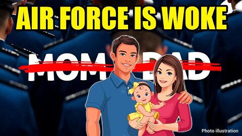 WOKE Air Force trains Cadets to STOP using the words "Mom" and "Dad" through MARXIST propaganda!