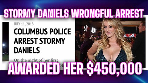 Stormy Daniels Wrongful Arrest Awarded Her $450,000