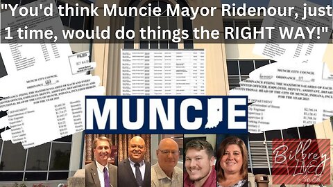 [Bilbrey LIVE!] - "You'd think Muncie Mayor Ridenour, just 1 time, would do things the RIGHT WAY!"