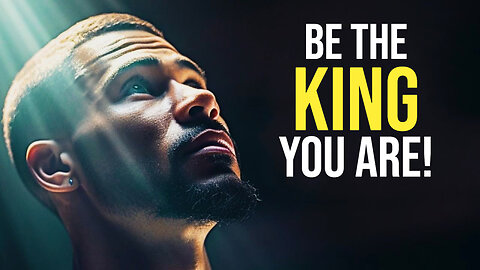 BE THE KING YOU ARE - Motivational Speech