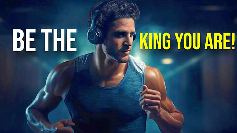 BE THE KING YOU ARE - Motivational Speech