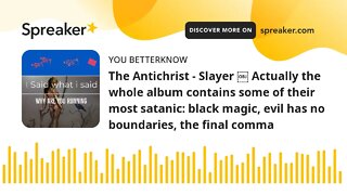 The Antichrist - Slayer ￼ Actually the whole album contains some of their most satanic: black magic,