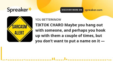 TIKTOK CHARO Maybe you hang out with someone, and perhaps you hook up with them a couple of times, b