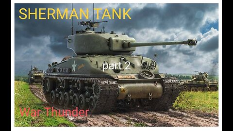 SHERMAN Tank(war thunder)part 2