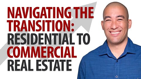 Navigating the Transition: From Residential to Commercial Real Estate