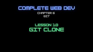 Complete Web Developer Chapter 6 - Lesson 10 Git clone