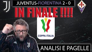 JUVENTUS FIORENTINA 2-0 : IN FINALE ! - ANALISI E PAGELLE