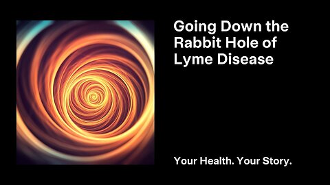 Going Down the Rabbit Hole of Lyme Disease