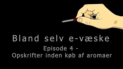 Bland selv e-væske - Episode 4 - Opskrifter inden køb af aromaer